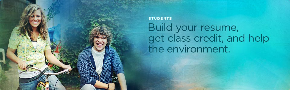 Students: Build your resume, get class credit, and help the environment